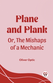 Paperback Plane and Plank Or, The Mishaps of a Mechanic Book