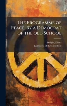 Hardcover The Programme of Peace. By a Democrat of the old School Book