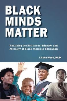 Paperback Black Minds Matter: Realizing the Brilliance, Dignity, and Morality of Black Males in Education Book