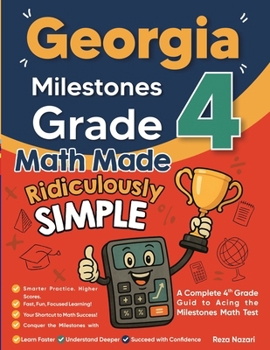 Georgia Milestones Grade 4 Math Made Ridiculously Simple: A Comprehensive 4th Grade Guide to Acing Milestones Math
