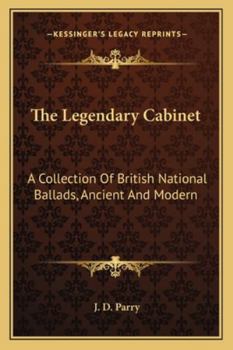 The Legendary Cabinet: A Collection Of British National Ballads, Ancient And Modern