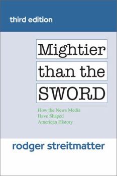 Paperback Mightier Than the Sword: How the News Media Have Shaped American History Book