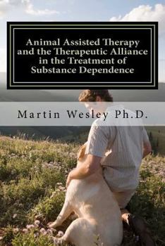 Animal Assisted Therapy and the Therapeutic Alliance in the Treatment of Substance Dependence: Using Animal Assisted Therapy with Drug Abuse Treatment Groups