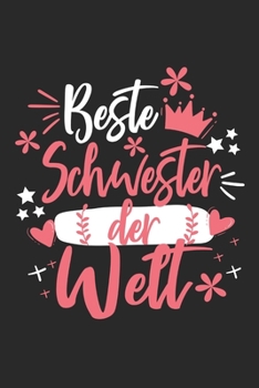 Beste Schwester Der Welt: Schönes Cooles Beste Schwester Der Welt Notizbuch | Planer | Tagebuch - DIN A5 - 120 Blanko Seiten - Lustiges Tolles ... Werdenden Stolzen Schwestern (German Edition)