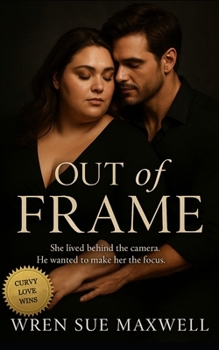 Paperback Out of Frame: A heartfelt BBW contemporary love story between a guarded filmmaker and the war photographer who refuses to look away Book