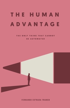 Paperback The Human Advantage: The Only Thing That Cannot Be Automated Book