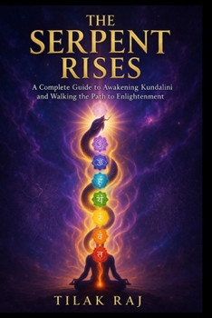 Paperback The Serpent Rises: A Complete Guide to Awakening Kundalini and Walking the Path to Enlightenment Book