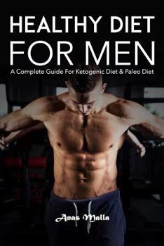 Paperback Healthy Diet for Men: A Complete Guide for Ketogenic Diet & Paleo Diet: Quick & Easy Way to Get Healthier and Stronger Book