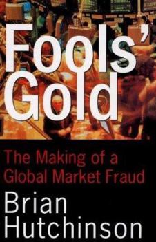 Hardcover Fool's Gold: The Making of Global Market Fraud Book