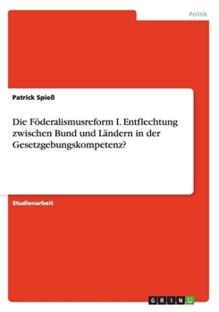 Paperback Die Föderalismusreform I. Entflechtung zwischen Bund und Ländern in der Gesetzgebungskompetenz? [German] Book