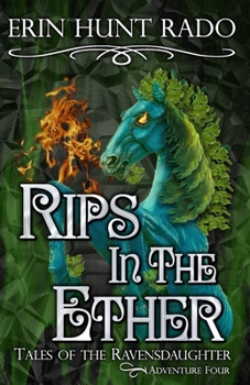 Rips in the Ether: Tales of the Ravensdaughter - Adventure Four - Book #4 of the Tales of the Ravensdaughter