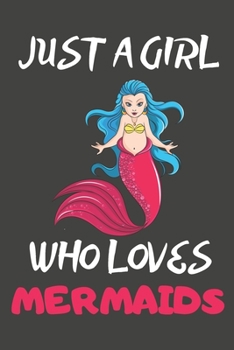 Paperback Just A Girl Who Loves Mermaids: Mermaid Gifts Notebooks And Journals to Write In - For Mermaid Lovers Book