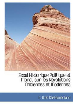 Hardcover Essai Historique Politique Et Moral, Sur Les Racvolutions Anciennes Et Modernes [Large Print] Book