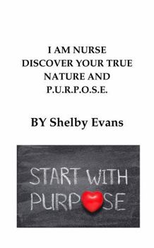 Paperback I AM NURSE DISCOVER YOUR TRUE NATURE AND P.U.R.P.O.S.E. Book
