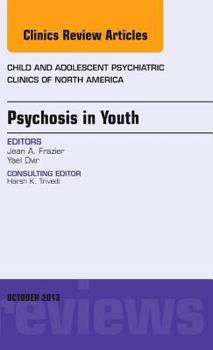 Hardcover Psychosis in Youth, an Issue of Child and Adolescent Psychiatric Clinics of North America: Volume 22-4 Book