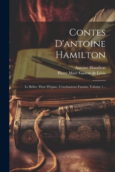 Paperback Contes D'antoine Hamilton: Le Belier. Fleur D'épine. L'enchanteur Faustus, Volume 1... [French] Book