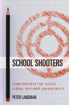 Hardcover School Shooters: Understanding High School, College, and Adult Perpetrators Book
