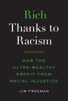 Hardcover Rich Thanks to Racism: How the Ultra-Wealthy Profit from Racial Injustice Book