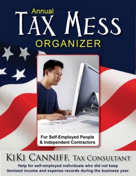 Paperback Annual Tax Mess Organizer For Self-Employed People & Independent Contractors: Help for self-employed individuals who did not keep itemize income & exp Book
