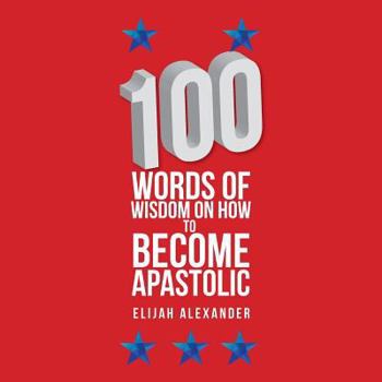 Paperback 100 Words of Wisdom on How to Become Apastolic Book