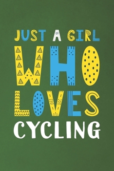 Paperback Just A Girl Who Loves Cycling: Funny Cycling Lovers Girl Women Gifts Dot Grid Journal Notebook 6x9 120 Pages Book