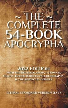 Paperback The Complete 54-Book Apocrypha: 2022 Edition With the Deuterocanon, 1-3 Enoch, Giants, Jasher, Jubilees, Pseudepigrapha, & the Apostolic Fathers Book