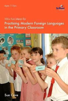 Paperback 100+ Fun Ideas for Practising Modern Foreign Languages in the Primary Classroom Book