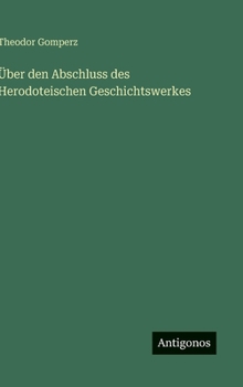 Über den Abschluss des Herodoteischen Geschichtswerkes (German Edition)