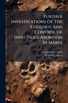 Paperback Further Investigations of the Etiology and Control of Infectious Abortion in Mares... Book