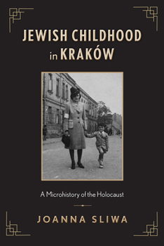 Hardcover Jewish Childhood in Kraków: A Microhistory of the Holocaust Book