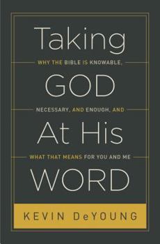 Hardcover Taking God at His Word: Why the Bible Is Knowable, Necessary, and Enough, and What That Means for You and Me Book