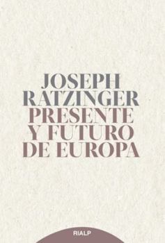 Presente y futuro de Europa: Sus fundamentos hoy y mañana (Spanish Edition)