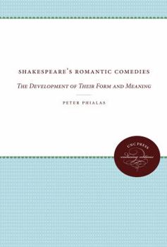 Shakespeare's Romantic Comedies: The Development of Their Form and Meaning (Chapel Hill Books)