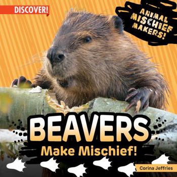 Library Binding Beavers Make Mischief! Book