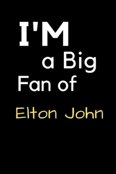 Paperback I'm a Big Fan of Elton John: Notebook for Notes, Thoughts, Ideas, Reminders, Lists to do, Planning, Inches 120 pages, Soft Cover, Matte finish Book