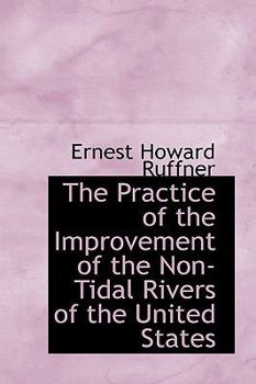 Paperback The Practice of the Improvement of the Non-Tidal Rivers of the United States Book