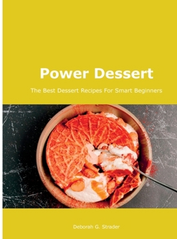 Hardcover Power Dessert: The Best Dessert Recipes For Smart Beginners Book