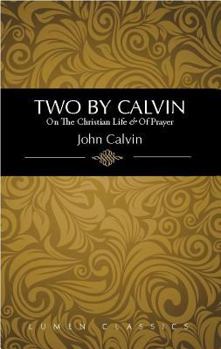 Paperback Two by Calvin: On the Christian Life & of Prayer Book