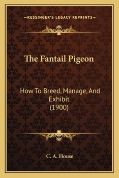The Fantail Pigeon: How to Breed, Manage, and Exhibit