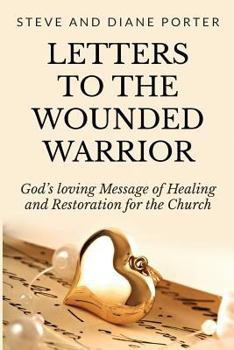 Paperback Letters To The Wounded Warrior: God's Loving Message of Healing and Restoration for the Church Book