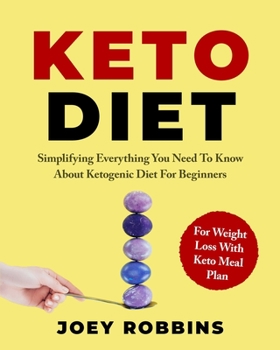 Paperback Keto Diet: Simplifying Everything You Need To Know About Ketogenic Diet For Beginners - For Weight Loss With Keto Meal Plan Book