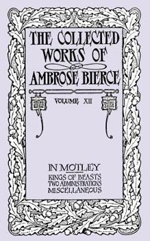 Paperback In Motley: Kings of Beasts; Two Admissions; and Miscellaneous: The Collected Works of Ambrose Bierce, Volume XII Book