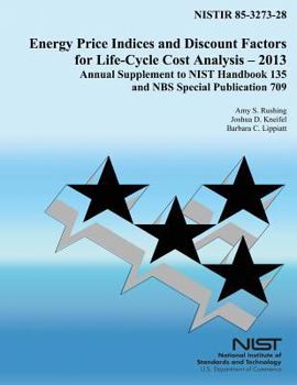 Energy Price Indices and Discount Factors for Life-Cycle Cost Analysis - 2013: Annual Supplement to NIST Handbook 135 and NBS Special Publication 709