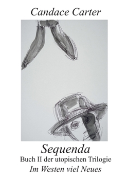 Sequenda: Buch II der utopischen Trilogie "Im Westen viel Neues" (German Edition)