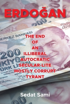 Paperback Erdoan: The End of an Illiberal Autocratic Secular-Lite Mostly Corrupt Tyrant Book