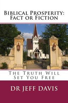 Paperback Biblical Prosperity: Fact or Fiction: The Truth Will Set You Free Book