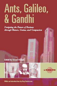 Hardcover Ants, Galileo, and Gandhi: Designing the Future of Business through Nature, Genius, and Compassion Book