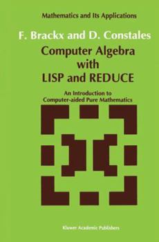 Paperback Computer Algebra with LISP and Reduce: An Introduction to Computer-Aided Pure Mathematics Book