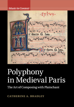 Polyphony in Medieval Paris: The Art of Composing with Plainchant - Book  of the Music in Context