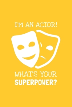 Paperback I'm A Actor! What's Your Superpower?: Lined Journal, 100 Pages, 6 x 9, Blank Actor Journal To Write In, Gift for Co-Workers, Colleagues, Boss, Friends Book